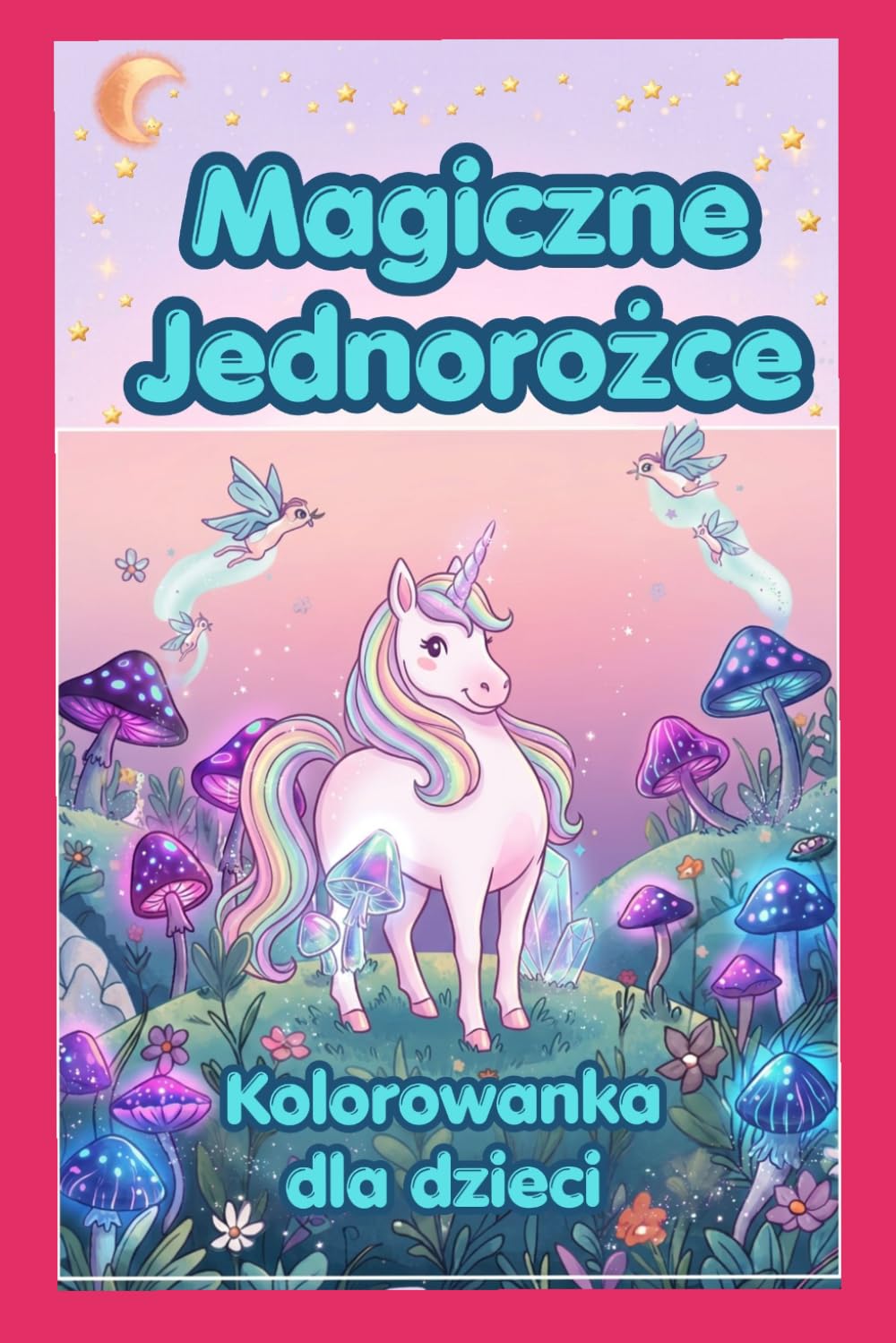 Magiczne Jednorożce: Kolorowanka dla dzieci
