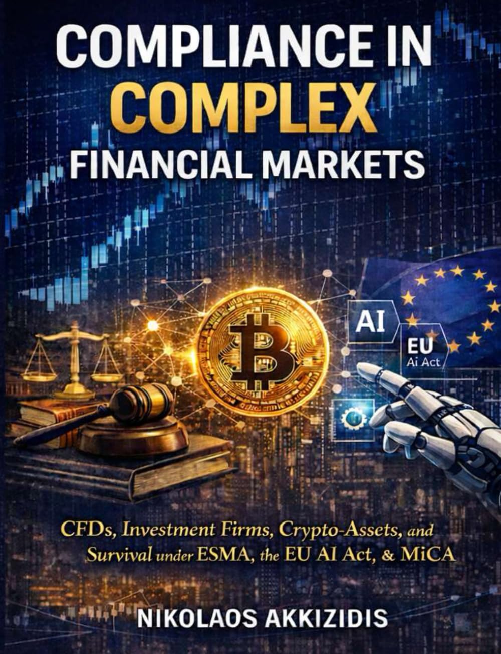 Compliance in Complex Financial Markets: CFDs, Investment Firms, Crypto-Assets, and Survival under ESMA, the EU AI Act, & MiCA (Responsible Regulatory Compliance)