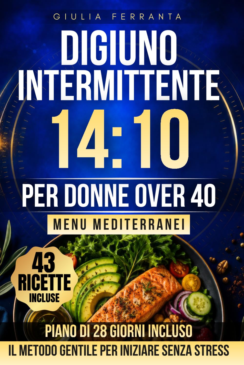 Digiuno Intermittente 14:10 per Donne Over 40: Il metodo gentile per iniziare senza stress, scegliere la finestra giusta e dimagrire senza protocolli ... Protocollo Divulgativo Benessere Donna)