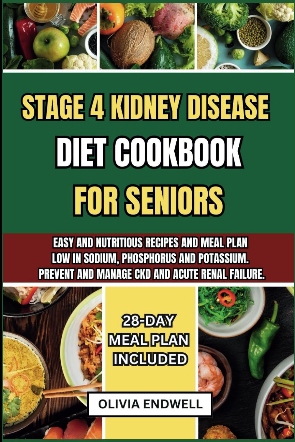 STAGE 4 KIDNEY DISEASE DIET COOKBOOK FOR SENIORS: Easy and nutritious Recipes and Meal Plan Low in Sodium, Phosphorus and Potassium. Prevent and Manage CKD and acute renal failure.