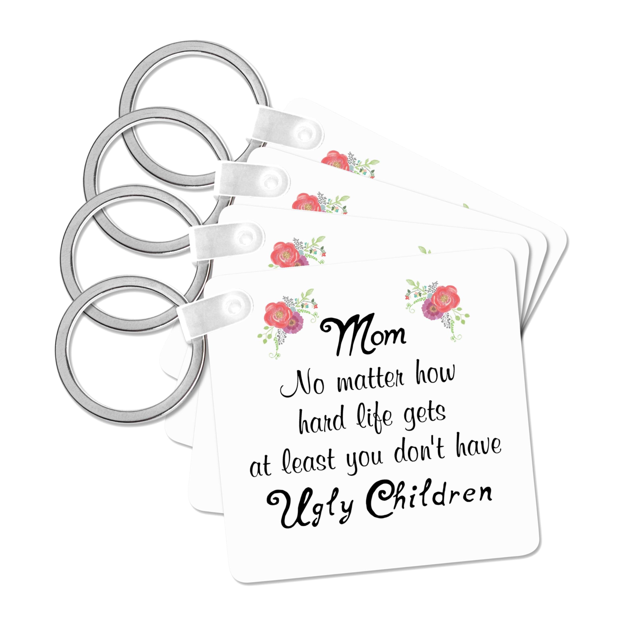 3dRose, Mom No Matter How Hard Life Gets At Least You Dont have Ugly Children, set of 4 Key Chains