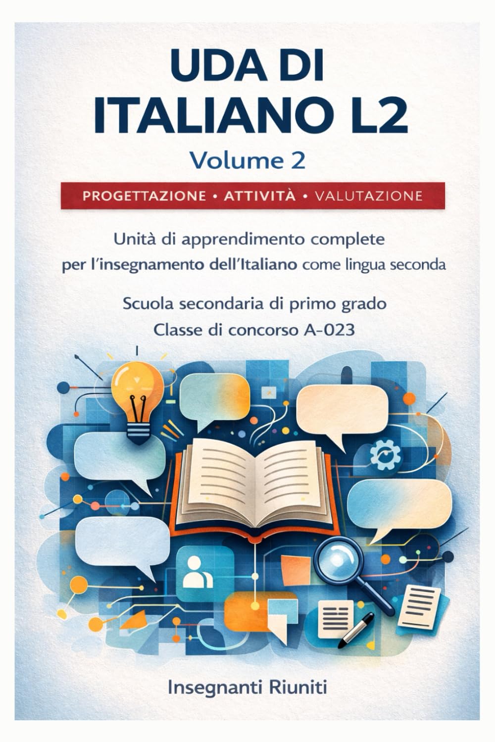UDA di Italiano L2 per lo sviluppo della competenza linguistica accademica - Volume 2: Progettazione Didattica di Italiano L2 con Compiti Autentici, ... - Progettazione Didattica Operativa)