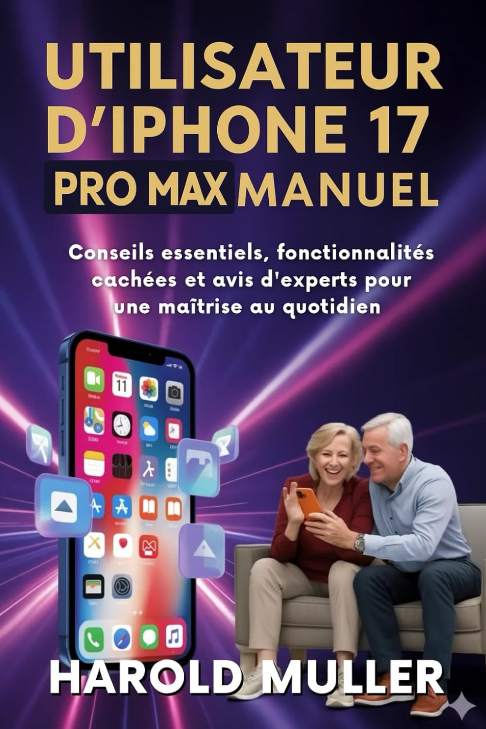UTILISATEUR D'iPhone 17 Pro Max MANUEL: Conseils essentiels, fonctionnalités cachées et avis d'experts pour une maîtrise au quotidien