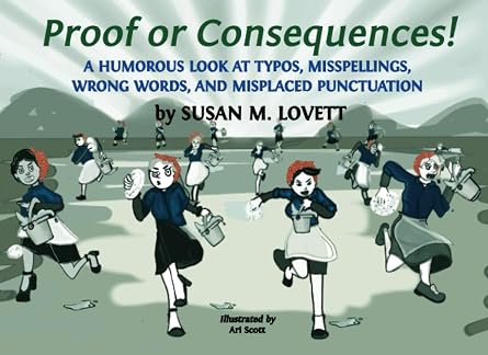 Proof or Consequences! A Humorous Look at Typos, Misspellings, Wrong Words, and Misplaced Punctuation