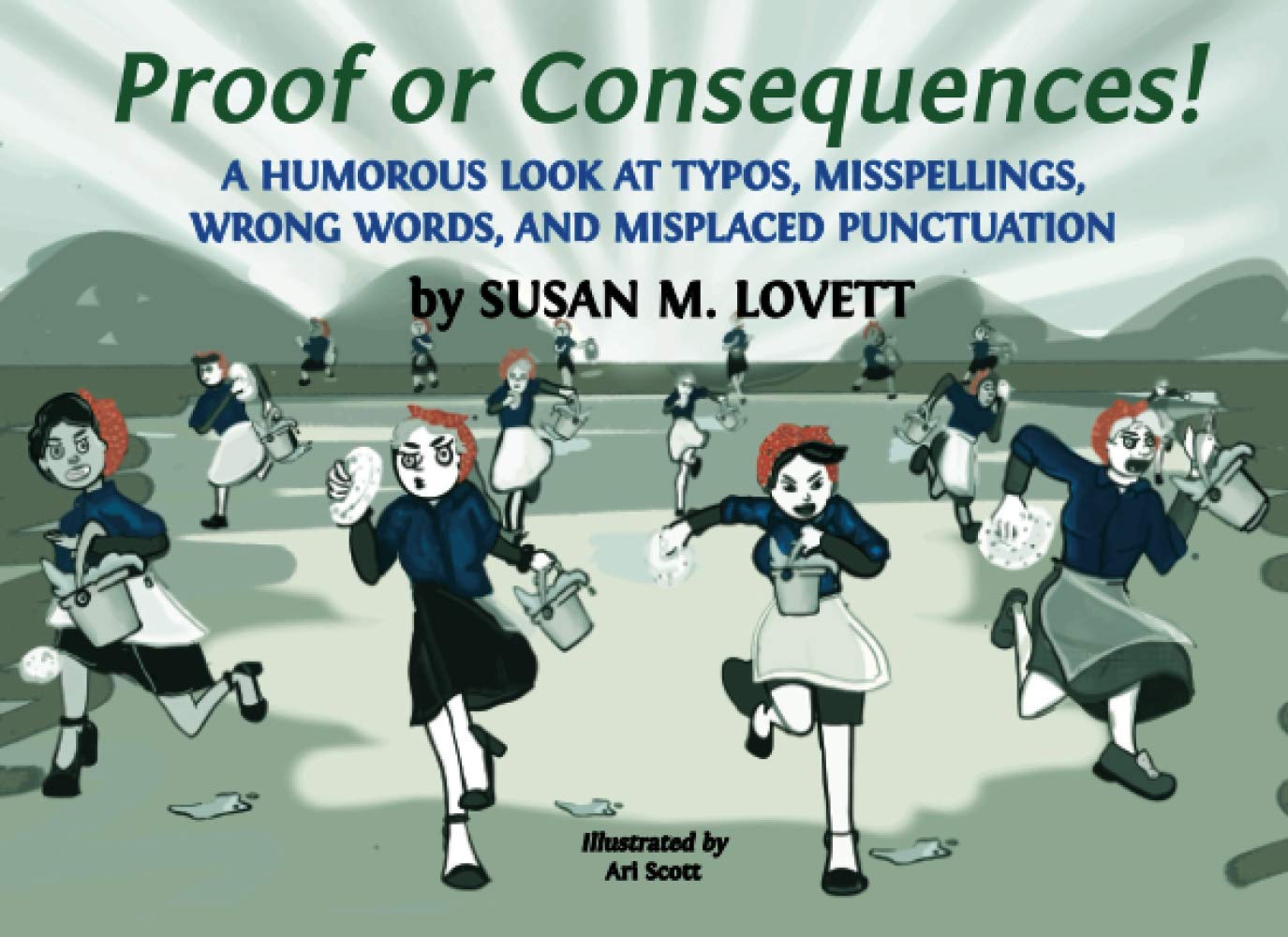 Proof or Consequences! A Humorous Look at Typos, Misspellings, Wrong Words, and Misplaced Punctuation
