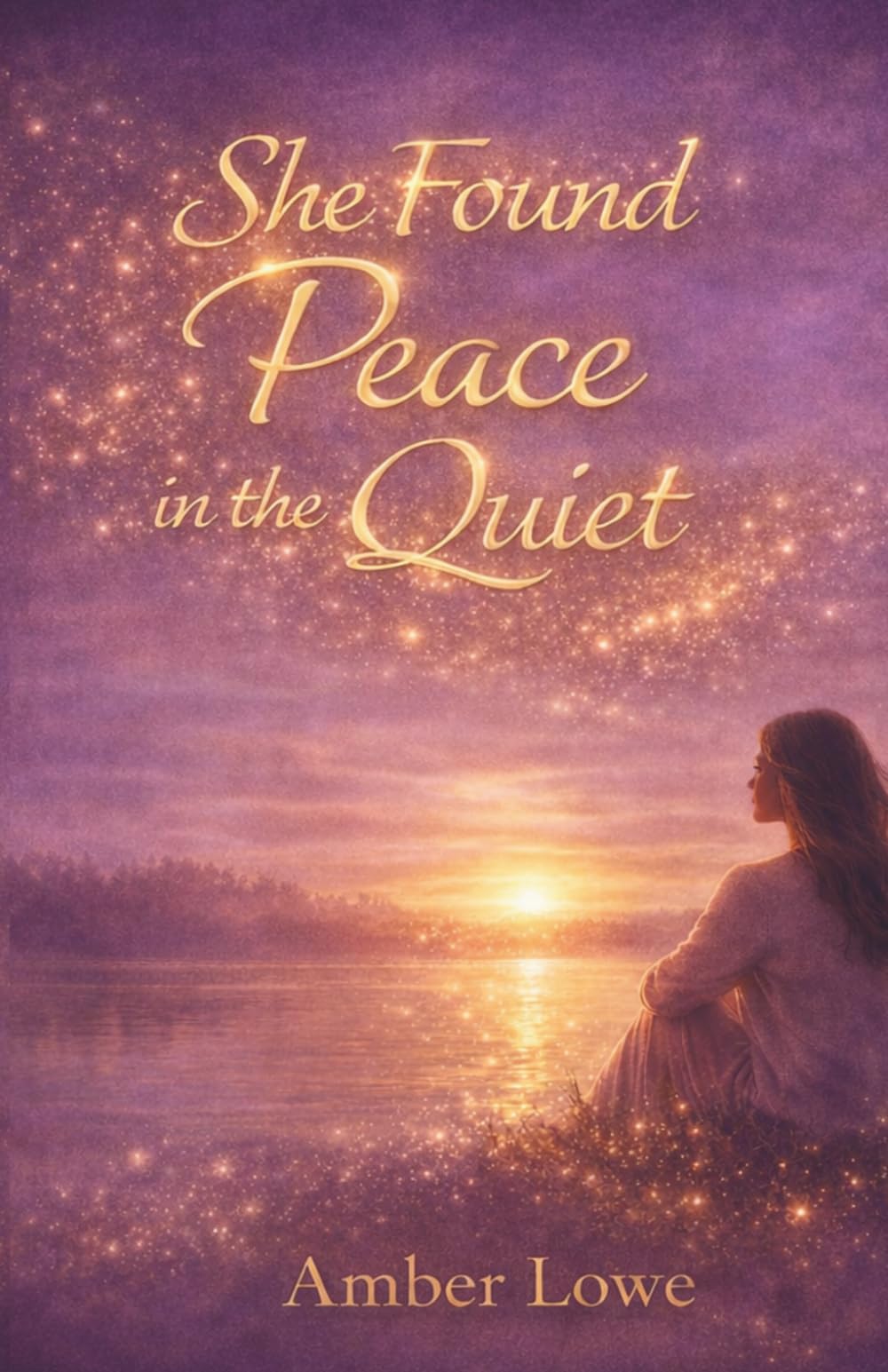 She Found Peace in the Quiet: A Collection of Reflections for the Woman Learning to Live Gently (The I See You Series)