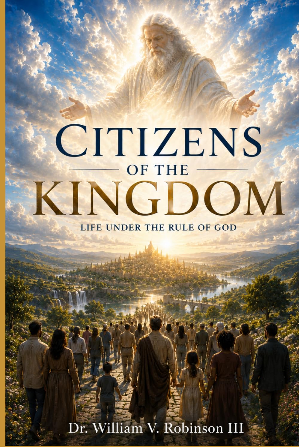 CITIZENS OF THE KINGDOM: Life Under the Rule of God (The Kingdom and the Cross)