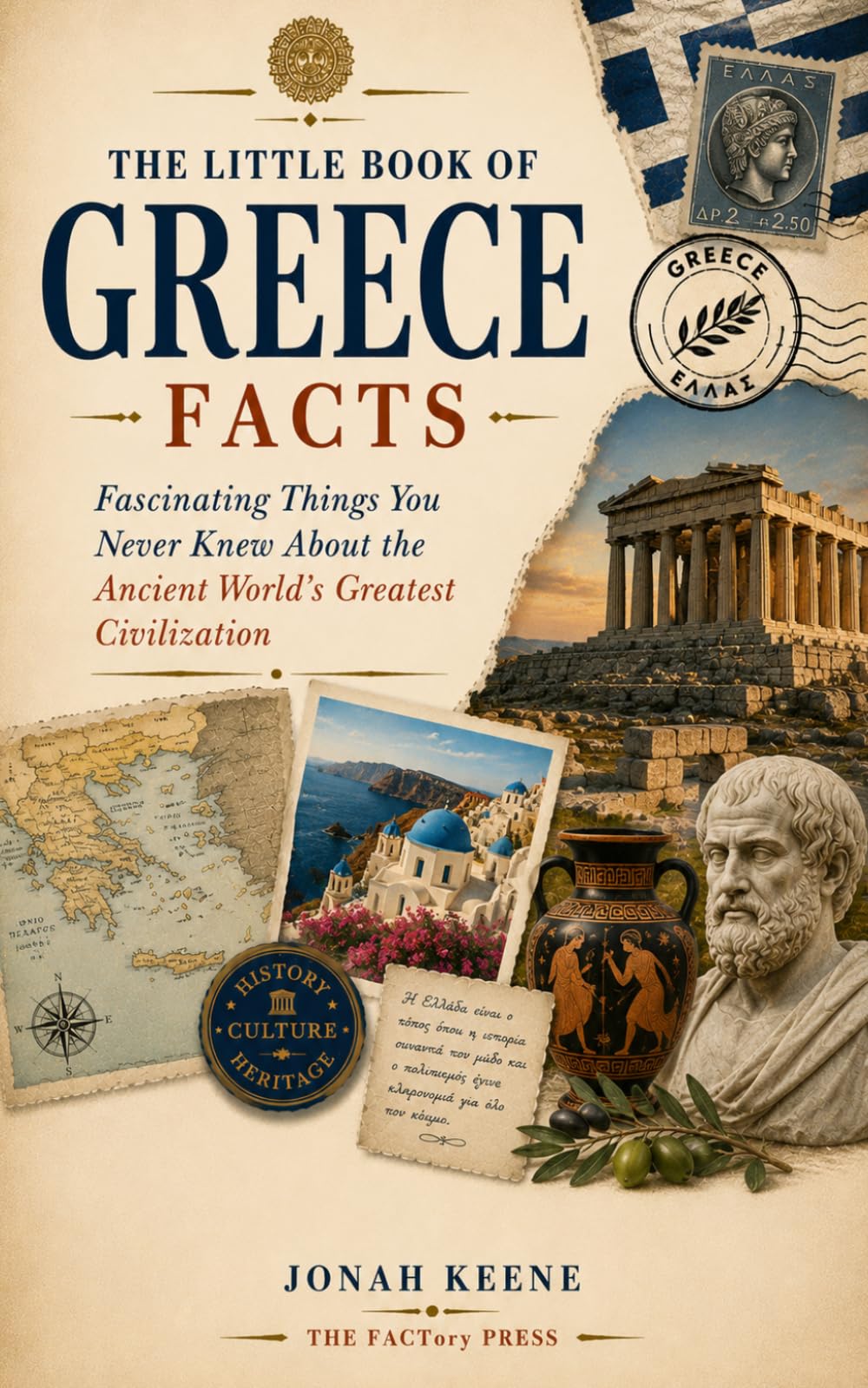 The Little Book of Greece Facts: Fascinating Things You Never Knew About the Ancient World's Greatest Civilization