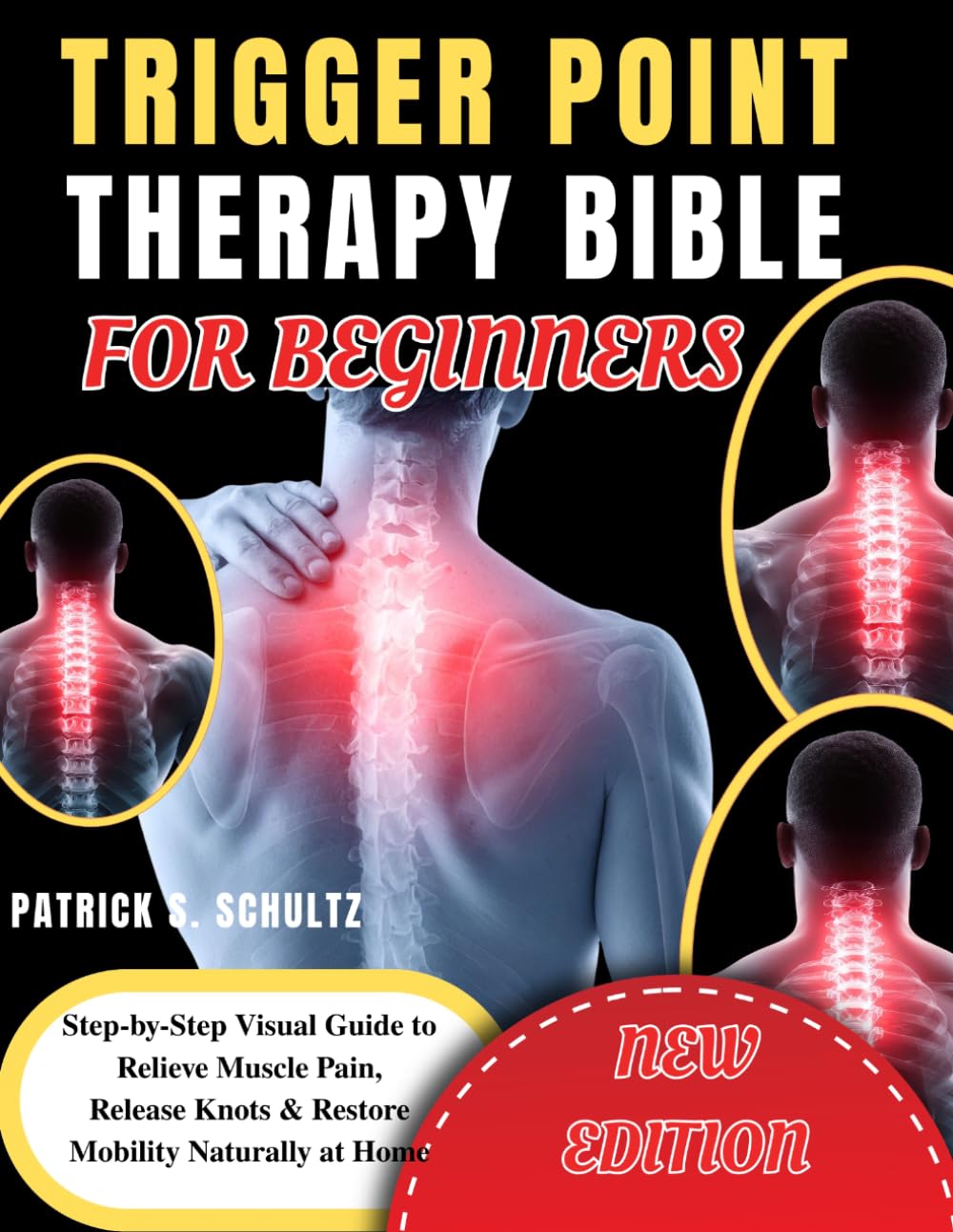 TRIGGER POINT THERAPY BIBLE FOR BEGINNERS: Step-by-Step Visual Guide to Relieve Muscle Pain, Release Knots & Restore Mobility Naturally at Home