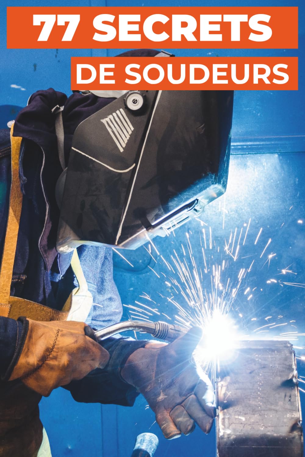 77 SECRETS DE SOUDEURS