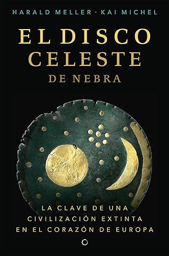 El disco celeste de Nebra/ The Nebra Sky Disc: La clave de una civilización extinta en el corazón de europa/ The key to an extinct civilization in the heart of Europe