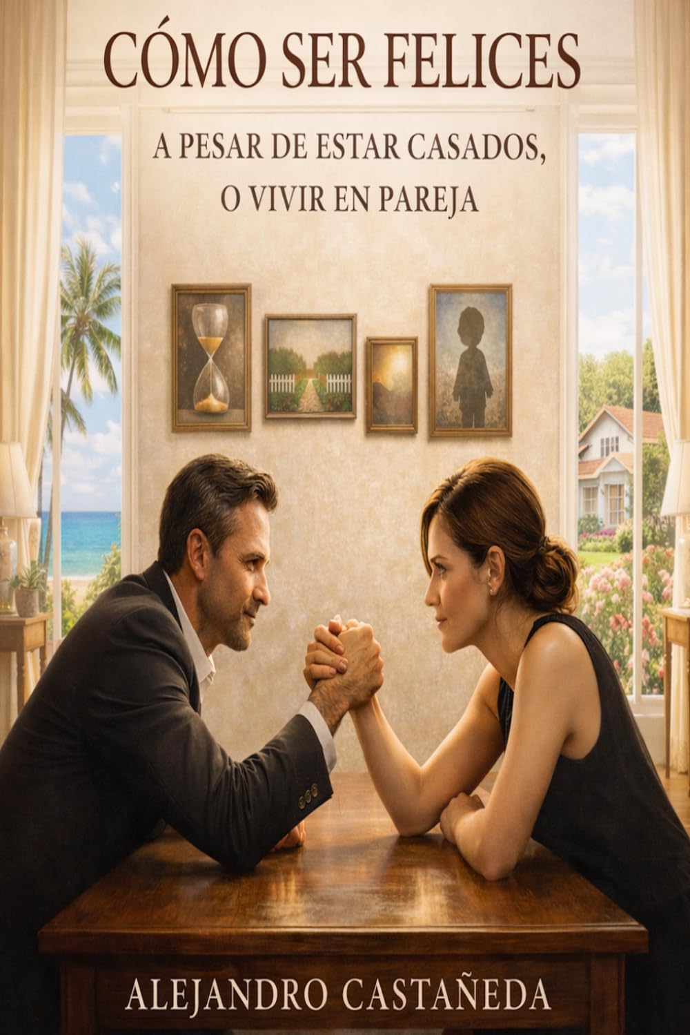Cómo Ser Felices a Pesar de Estar Casados: O Vivir en Pareja