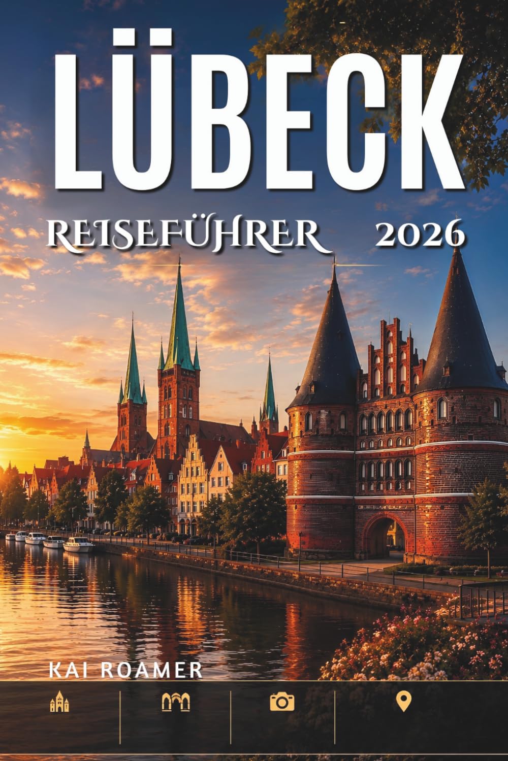 LÜBECK REISEFÜHRER 2026: Entdecken Sie historische Kirchen, Uferpromenaden und zeitlose Hanse-Schönheit.