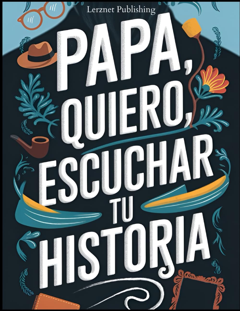 Papa quiero escuchar tu historia: Un diario guiado para compartir amor, preservar recuerdos y contar la historia de tu vida
