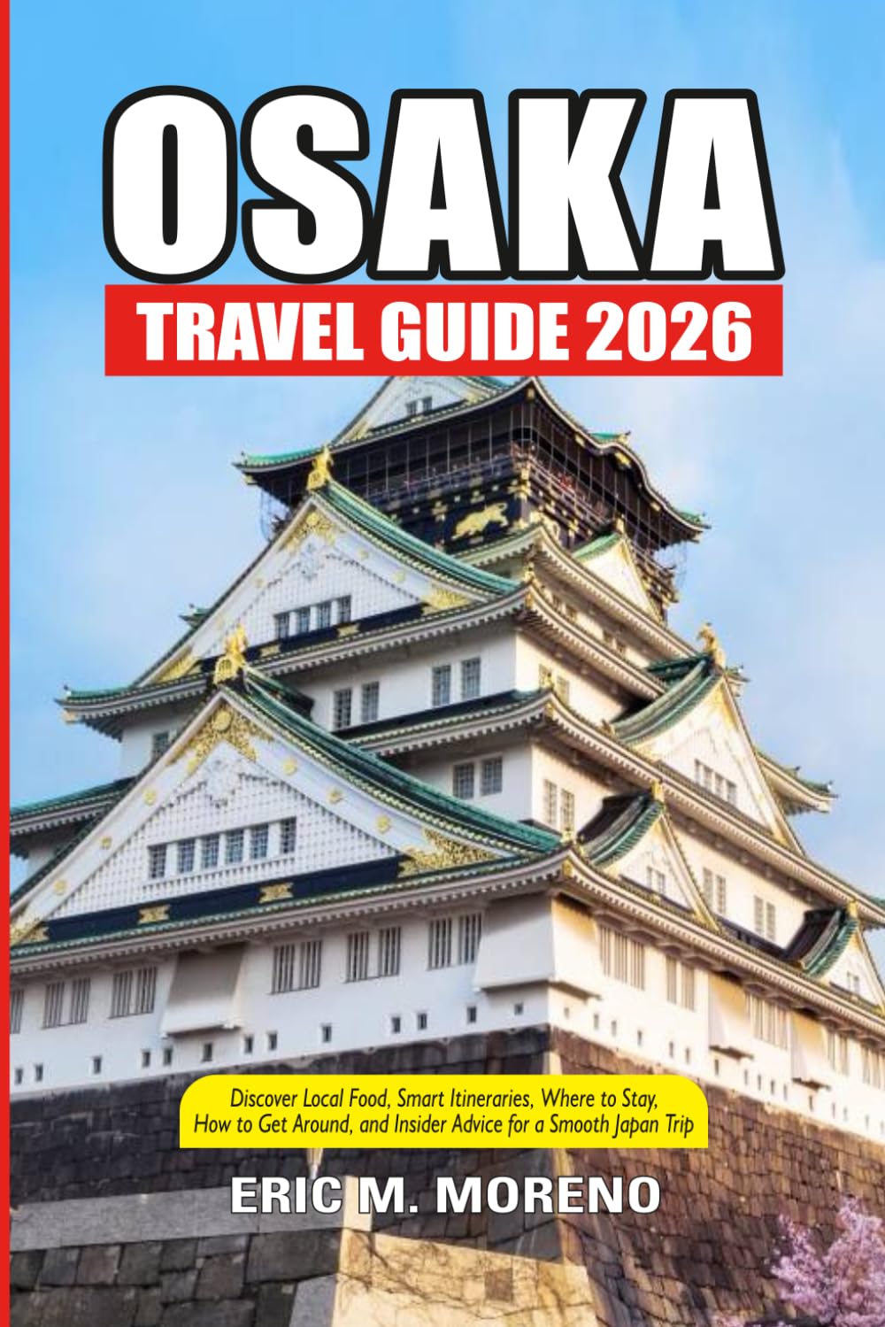 Osaka Travel Guide 2026: Discover Local Food, Smart Itineraries, Where to Stay, How to Get Around, and Insider Advice for a Smooth Japan Trip