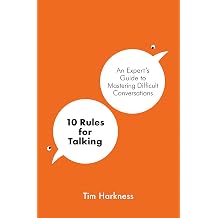10 Rules For Talking An Experts Guide to Mastering Difficult Conversations