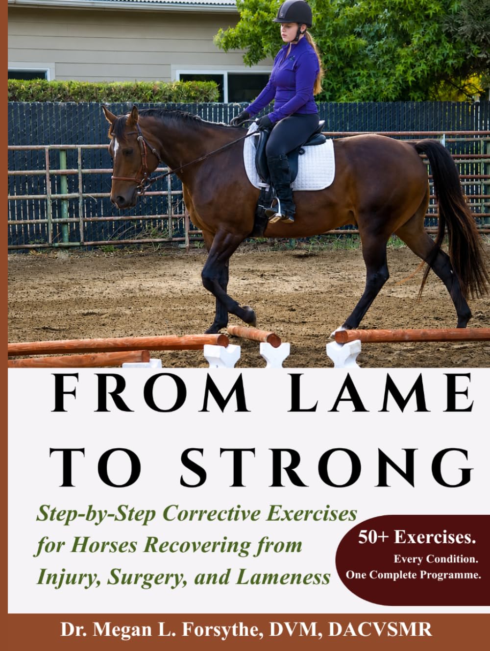 From Lame to Strong: Step-by-Step Corrective Exercises for Horses Recovering from Injury, Surgery, and Lameness