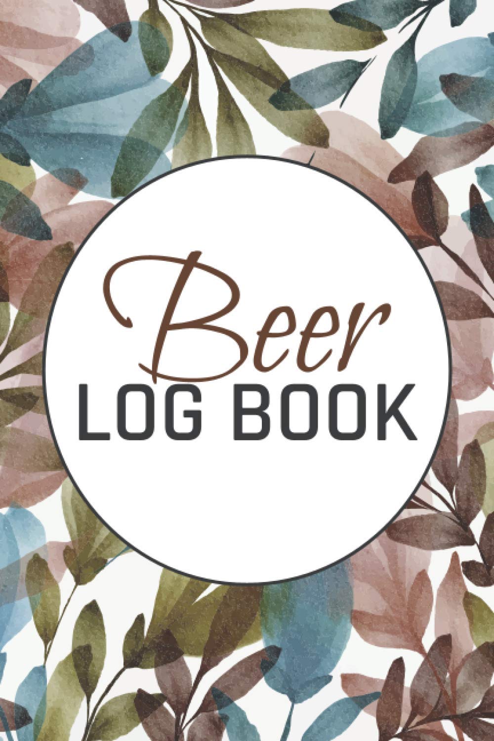 Beer Log Book: Beer Tasting Review Journal - Compare And Rate Your Favorite Beer By Serving Type, Bubbles, Color And Flavor - Gift Idea for Beer Lovers