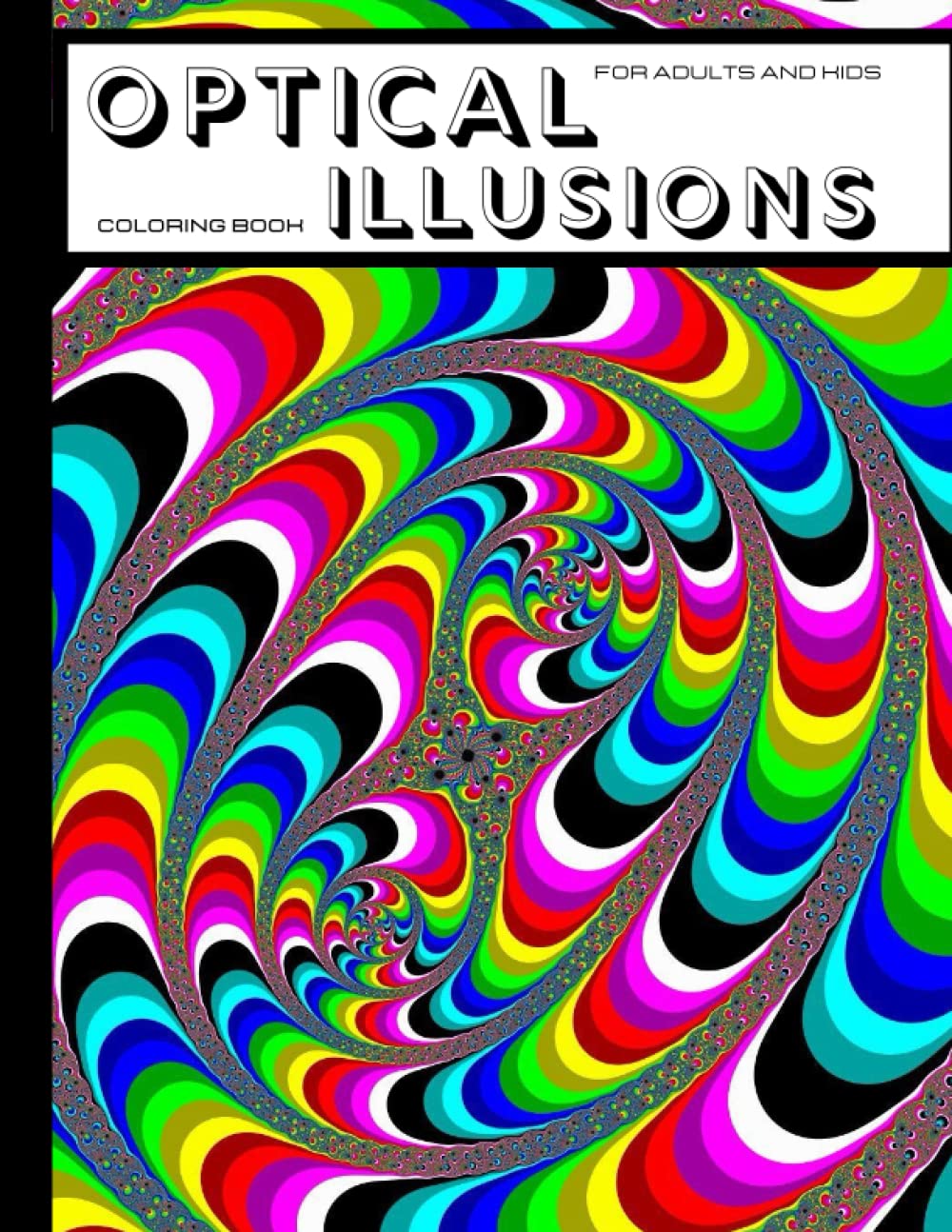 Optical illusions Colouring Book: Intricate Abstract Illusion Patterns For Adults and kids, Coloring Book To Relax And Relieve Stress