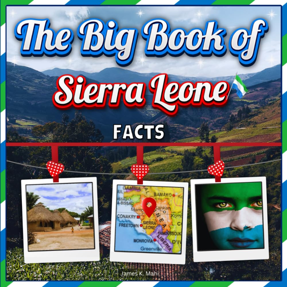 The Big Book of Sierra Leone Facts: An Educational Country Travel Picture Book for Kids about History, Destination Places, Animals, and Many More