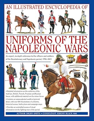 An Illustrated Encyclopedia Uniforms of the Napoleonic Wars An unrivalled reference to the insignia appearance and experience of