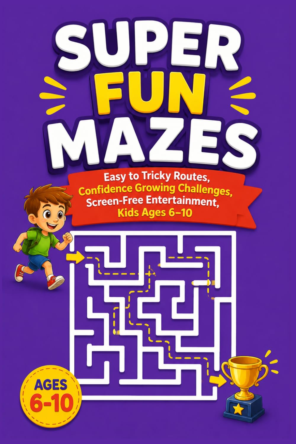 Super Fun Mazes: Easy to Tricky Routes, Confidence Growing Challenges, Screen-Free Entertainment, Kids Ages 6–10
