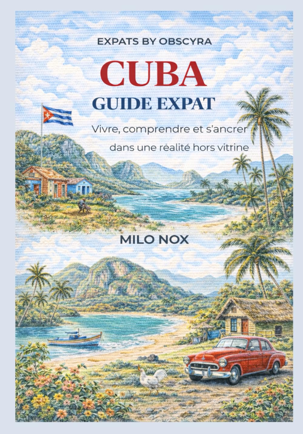Cuba Guide Expat: Vivre, comprendre et s’ancrer dans une réalité hors vitrine: 84 (Expats by Obscyra)