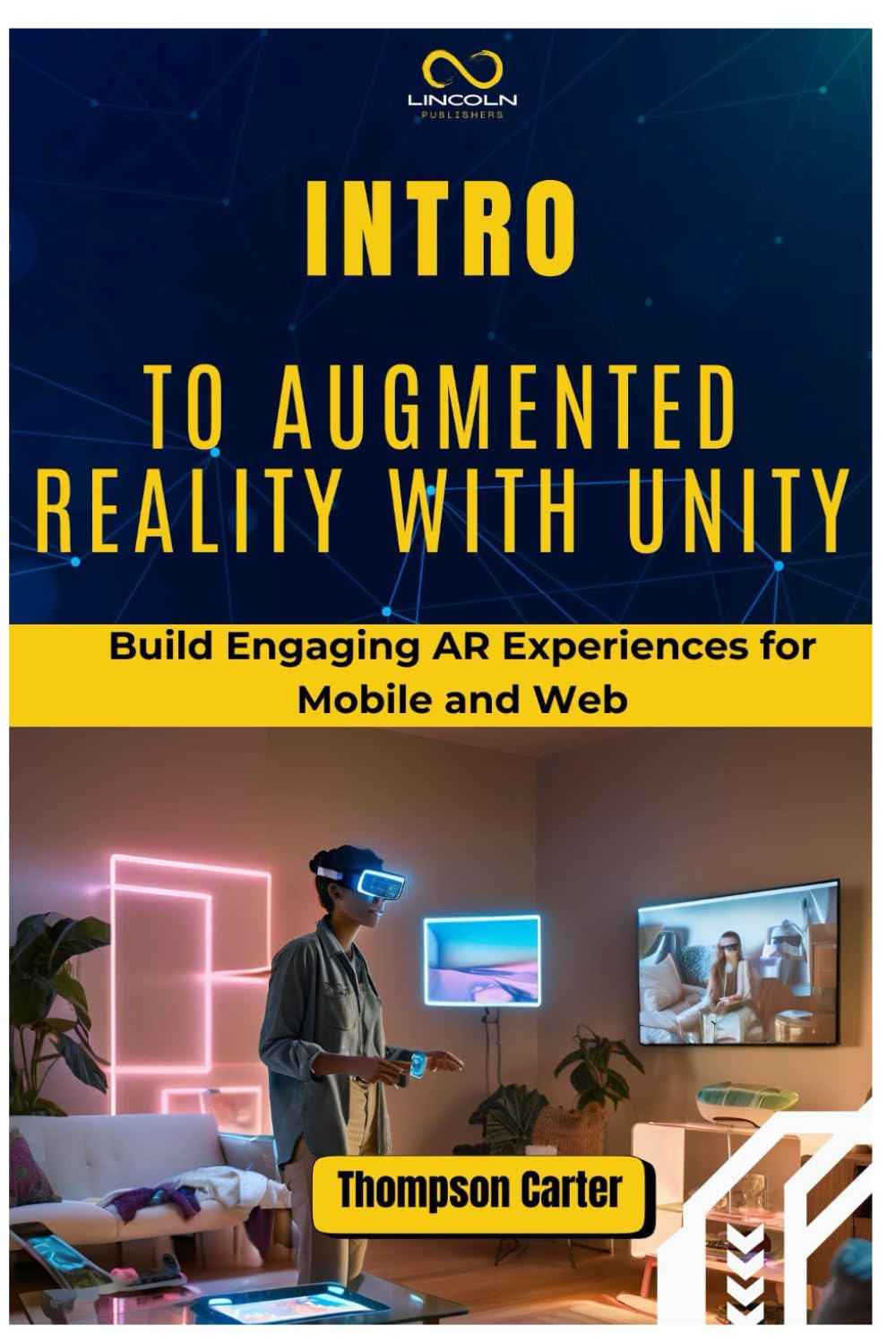 INTRO TO AUGMENTED REALITY WITH UNITY: Build Engaging AR Experiences for Mobile and Web
