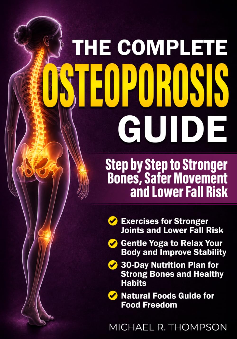 The Complete Osteoporosis Guide: Step by Step to Stronger Bones, Safer Movement and Lower Fall Risk