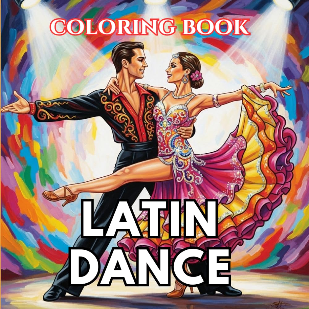Latin Dance Coloring Book for Adults: Salsa, Cha-Cha, Rumba and Vibrant Dance Scenes with Dynamic Couples, Tropical Atmospheres and Energetic Dance Poses | The Art of Dance Coloring Series (Volume 5)