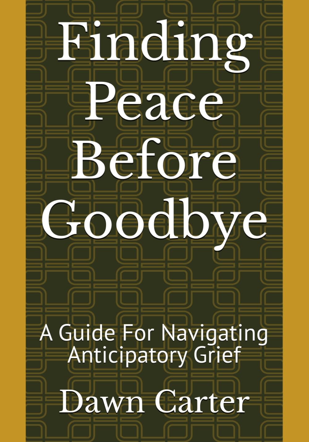 Finding Peace Before Goodbye: A Guide For Navigating Anticipatory Grief