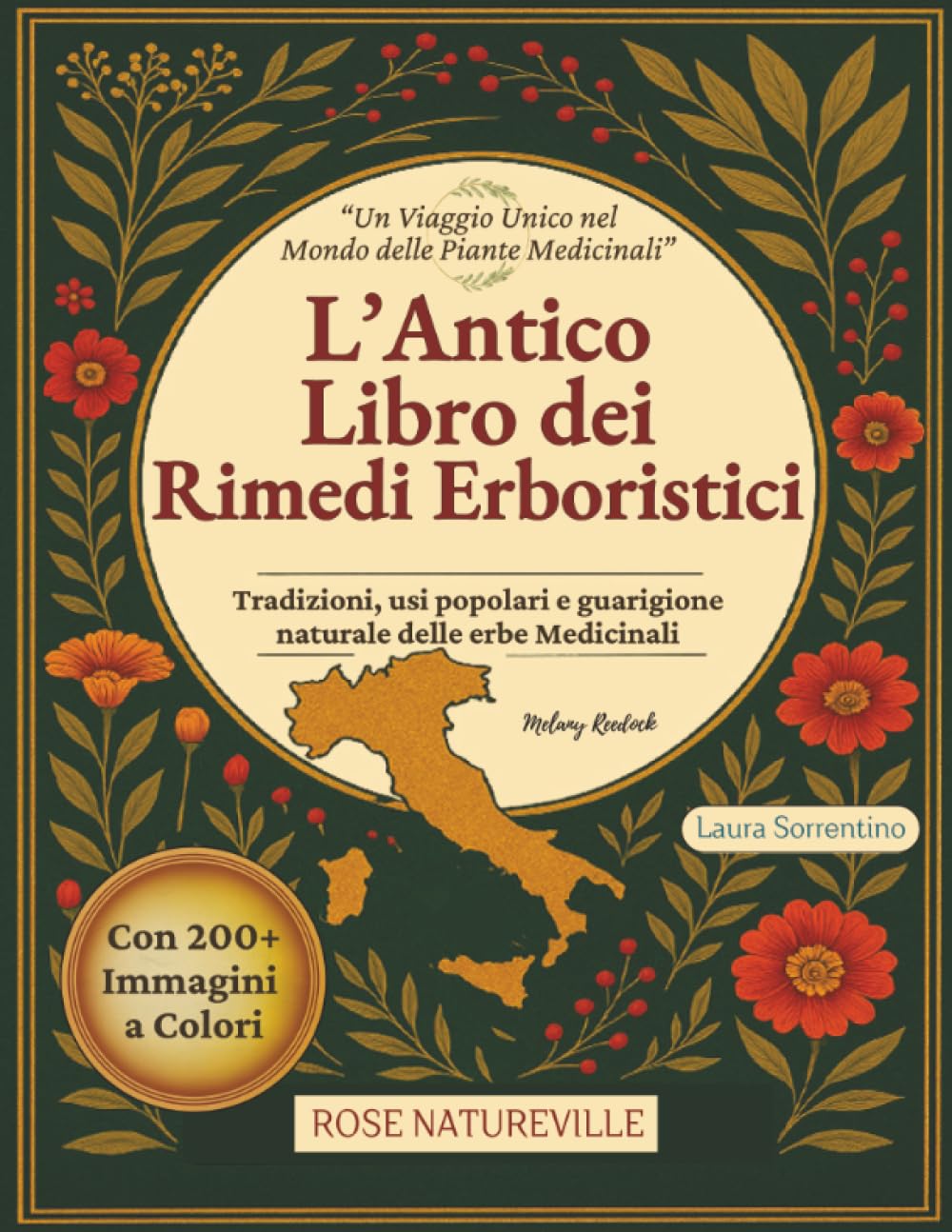 L'Antico Libro Dei Rimedi Erboristici: Guida Illustrata alle Piante Medicinali per Curarti in Modo Naturale. Tisane, Tinture, Oli e Rimedi per Tutta la Famiglia.