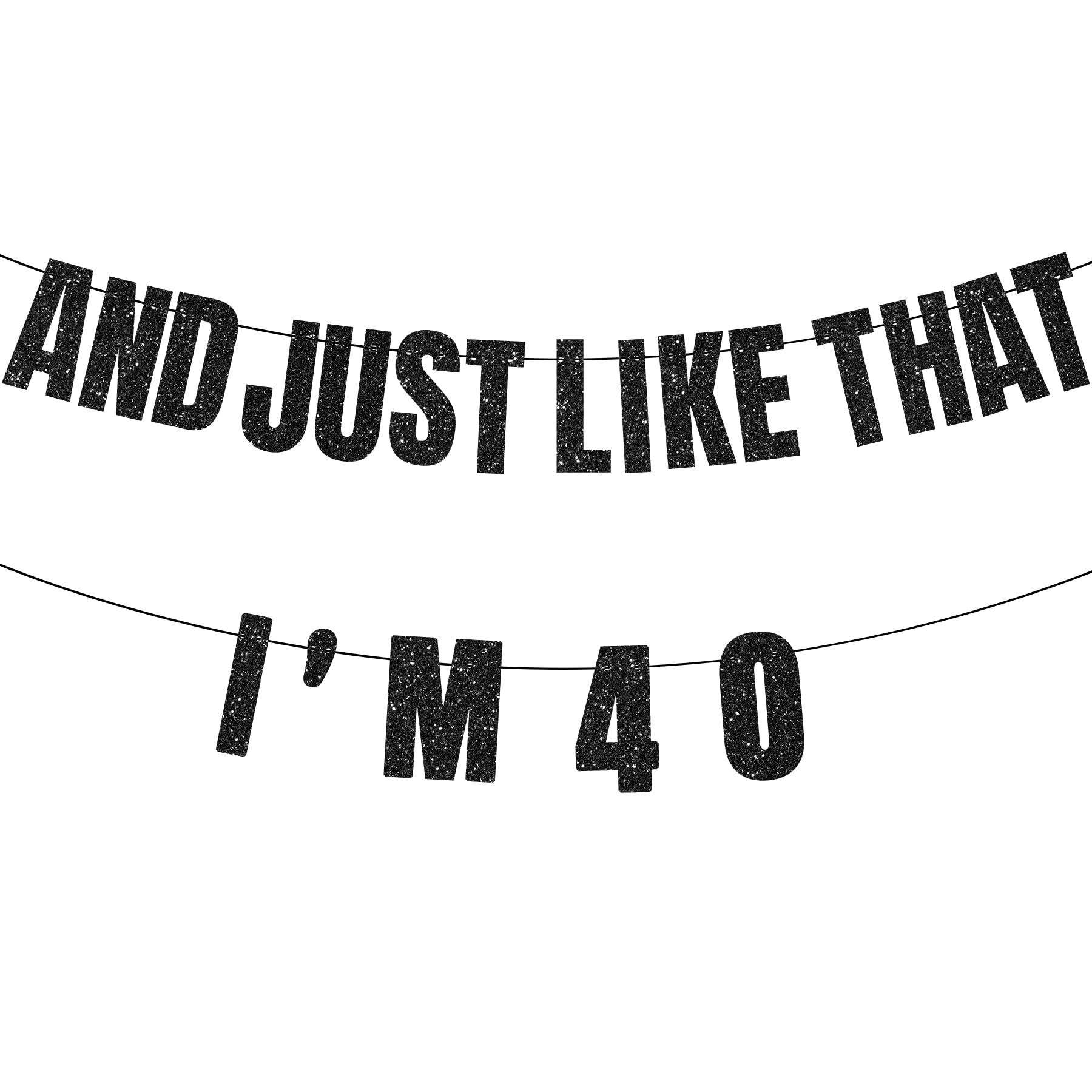 40th Birthday Banner, 40th Birthday Decorations for Women, AND JUST LIKE THAT I'M 40 Banner, Black Glitter Party Decor, Birthday Gifts and Supplies for Her Women