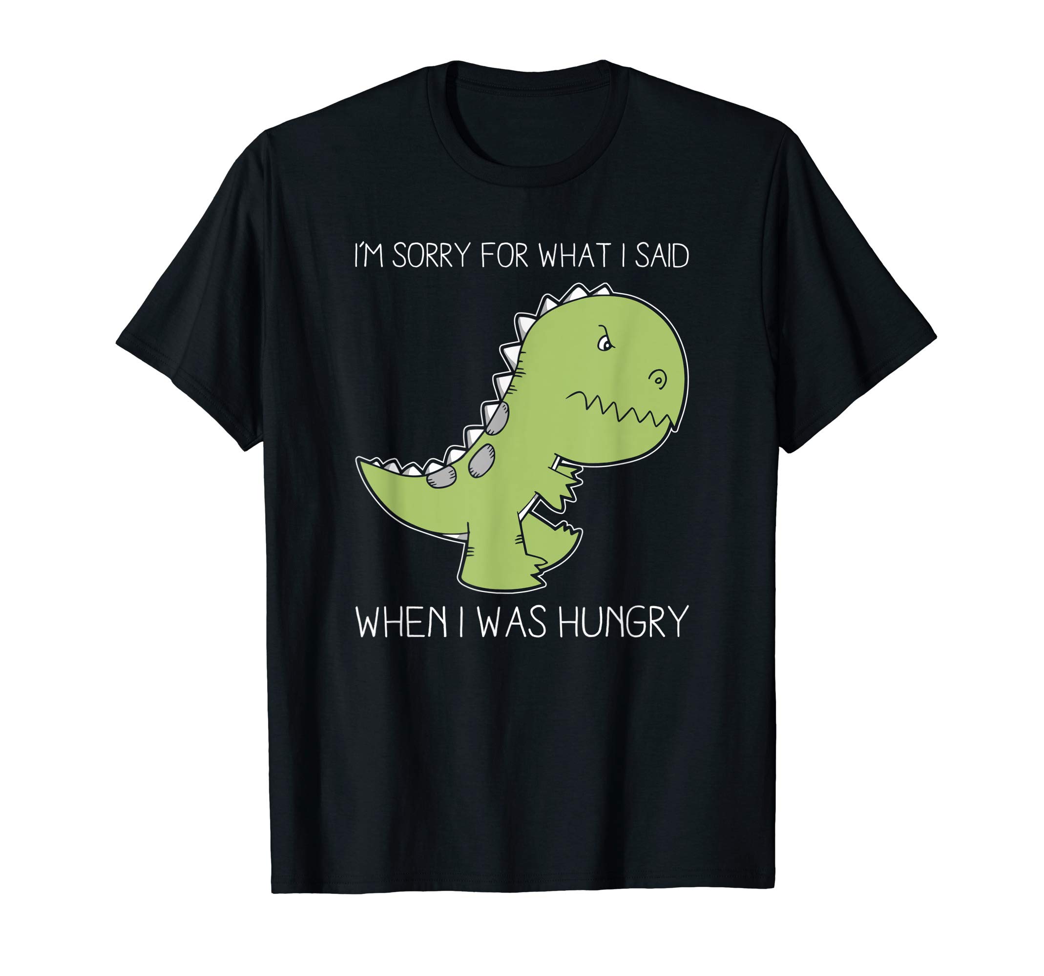 im sorry for what i said when i was hungry teesIm sorry for what I said when I was hungry shirt T-ShirtOEKO-TEX STANDARD 100