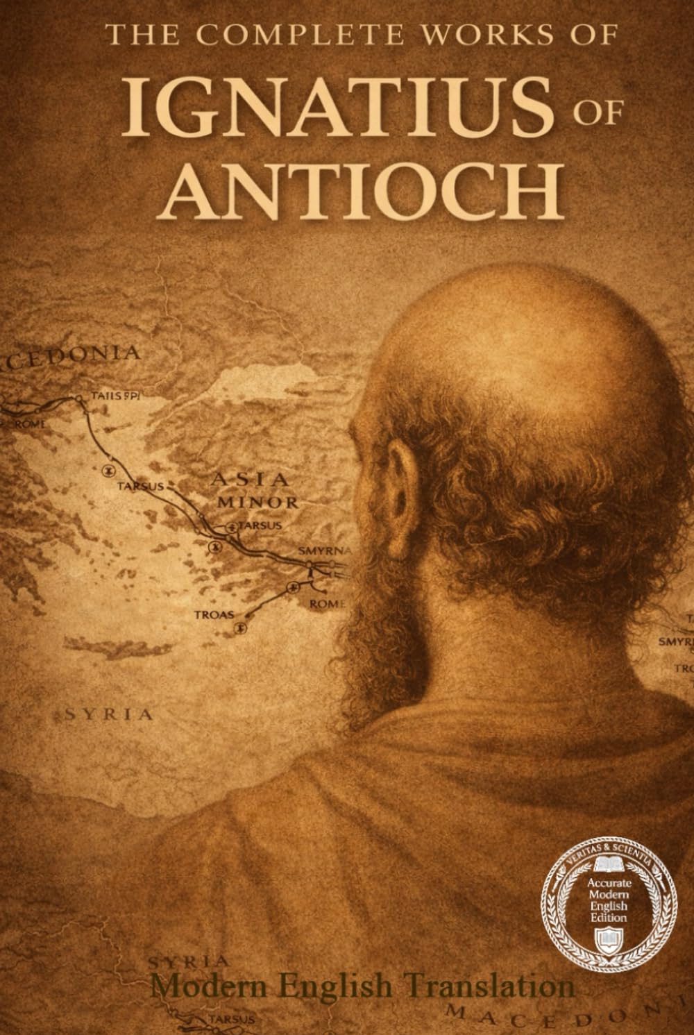 The Complete Works Of Ignatius Of Antioch (Modern Edition of the Writings of the Pre-Nicene Church Fathers)