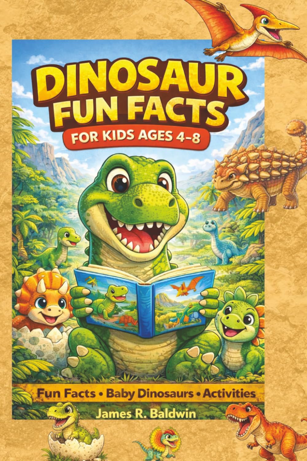 Dinosaur Fun Facts for Kids: Amazing Dinosaurs, Baby Dinosaurs, Silly Scenes, and Fun Activities for Ages 4–8 (Wonderful World of Dinosaurs)      Paperback – March 16, 2026