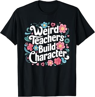Weird Teachers Build Character Funny Teacher Sayings T-Shirt