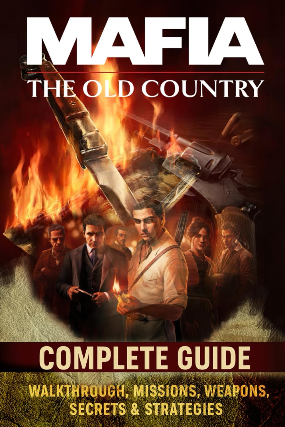 Mafia The Old Country: Complete Guide – Walkthrough, Missions, Weapons, Secrets & Strategies