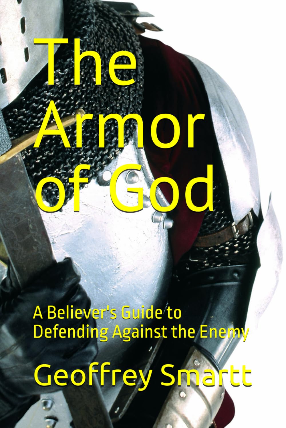 The Armor of God: A Believer's Guide to Defending Against the Enemy
