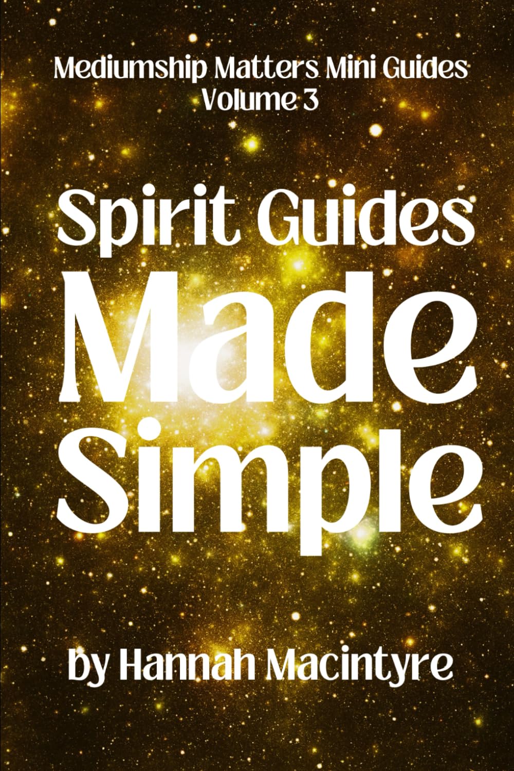 Spirit Guides Made Simple (Mediumship Matters Mini Guides)