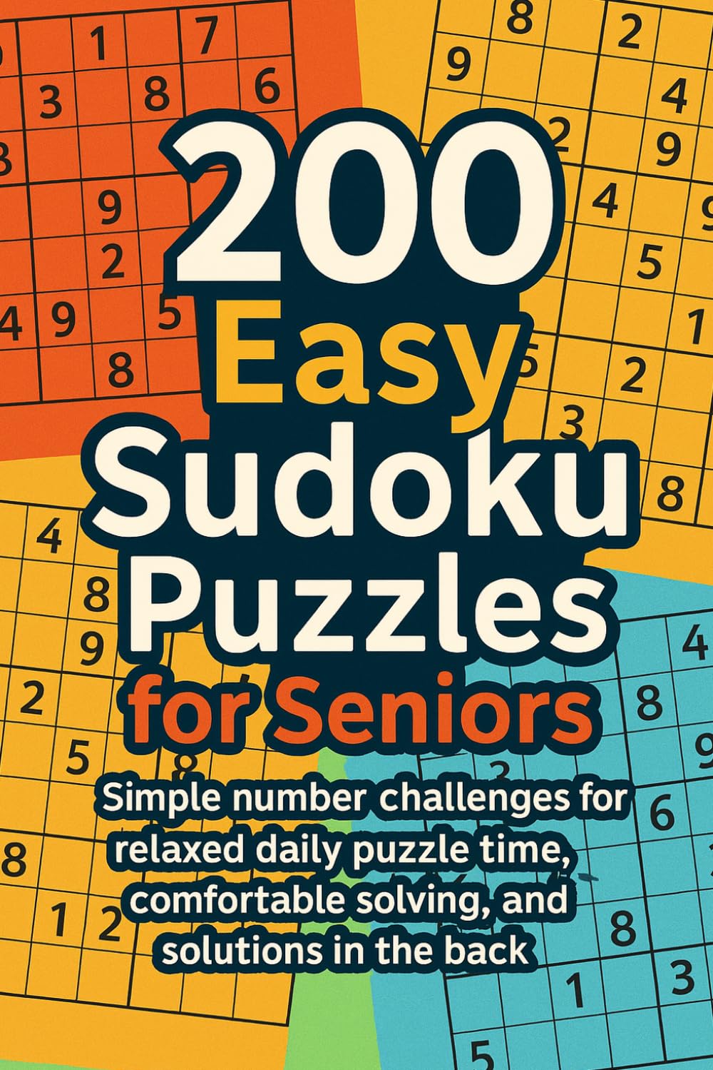 200 Easy Sudoku Puzzles for Seniors: Simple number challenges for relaxed daily puzzle time, comfortable solving, and solutions in the back