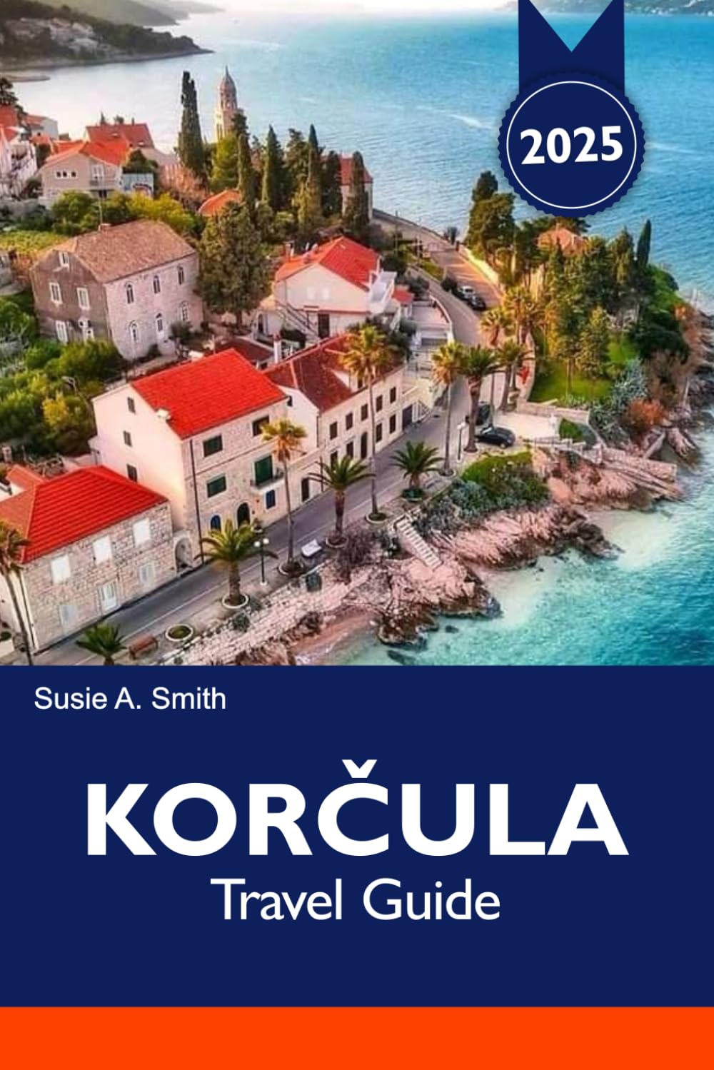 KORČULA Travel Guide 2025: Explore Croatia’s Hidden Beaches, Top attractions, Historic Sites and Local Delicacies