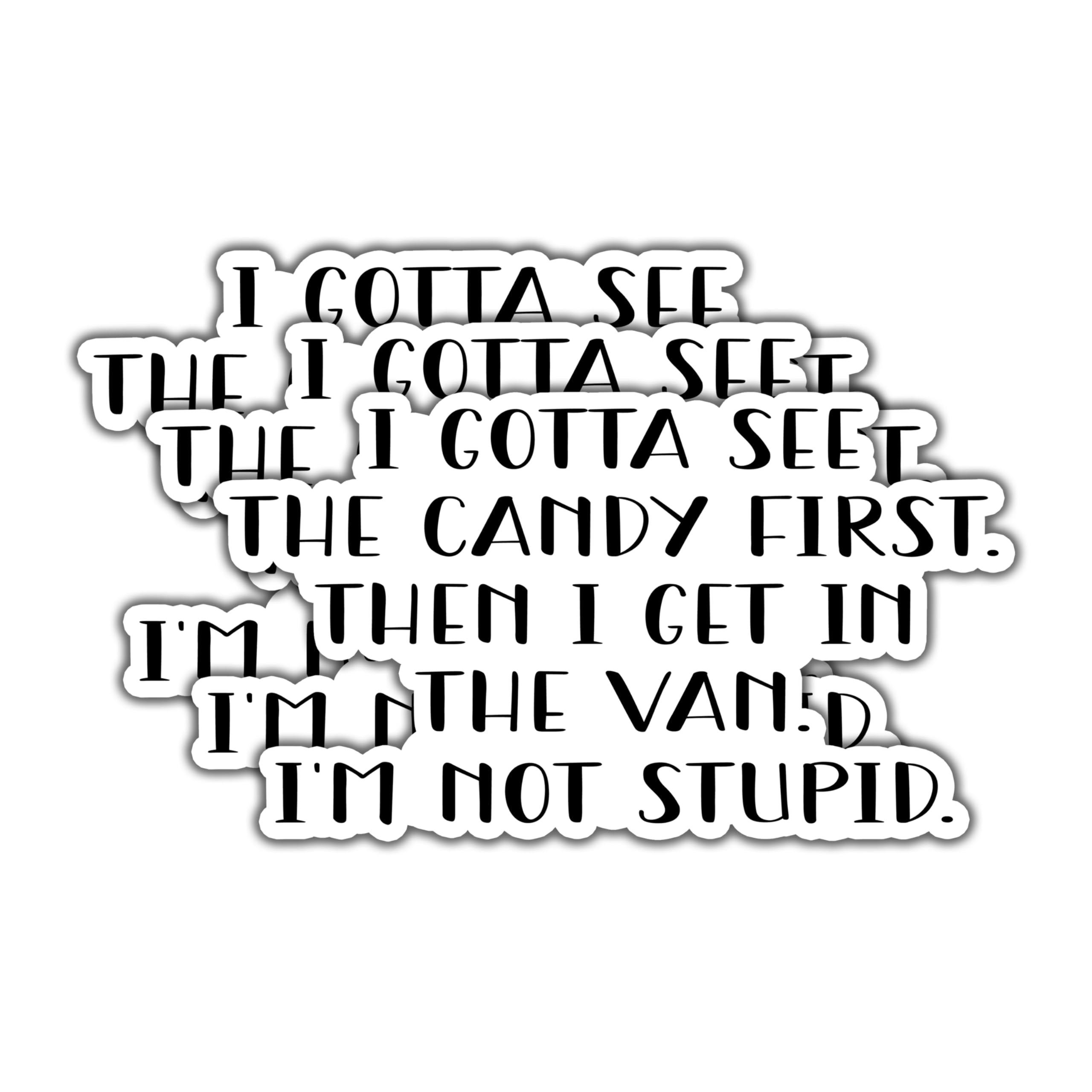 (3pcs) I Gotta See The Candy First Then I Get in The Van I'm Not Stupid Sticker for Tumbler Funny Sarcastic Motivational Inspirational Quote Vinyl