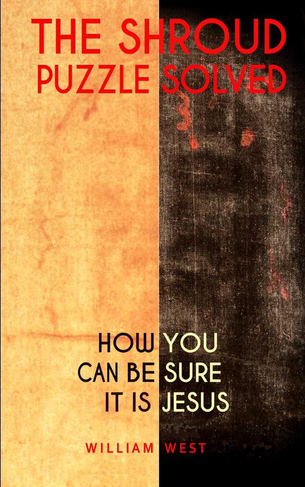The Shroud Puzzle Solved: How you can be sure it is Jesus