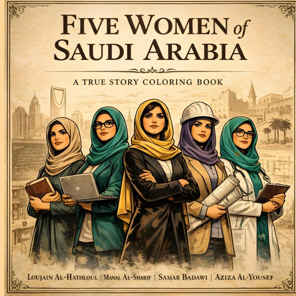 Five Women of Saudi Arabia , A True Story Coloring Book: 75 Scenes to Discover and Color