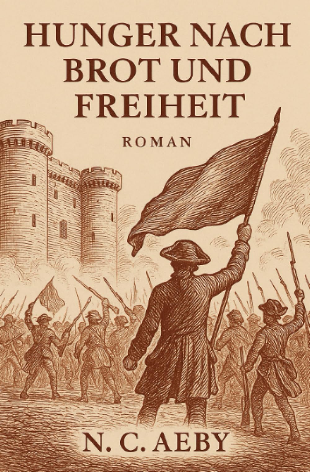 Hunger nach Brot und Freiheit: Ein Roman über Mut, Hunger und Aufklärung