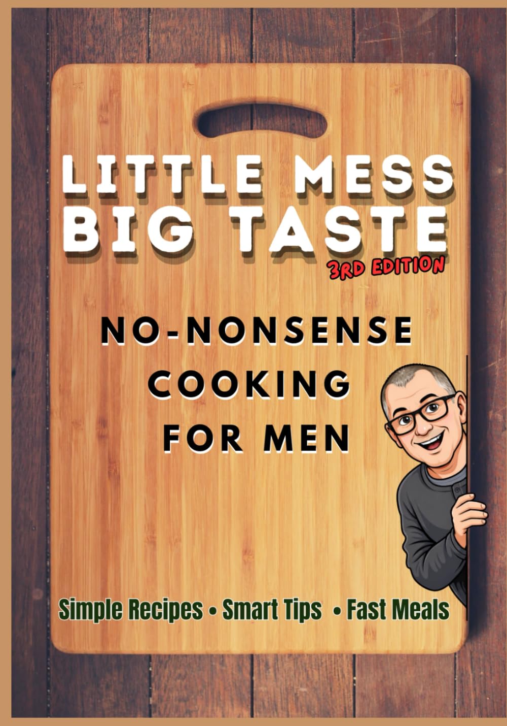Little Mess Big Taste 3rd Edition: No-Nonsense Cooking for Men