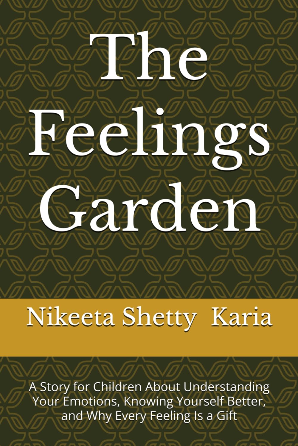 The Feelings Garden: A Story for Children About Understanding Your Emotions, Knowing Yourself Better, and Why Every Feeling Is a Gift
