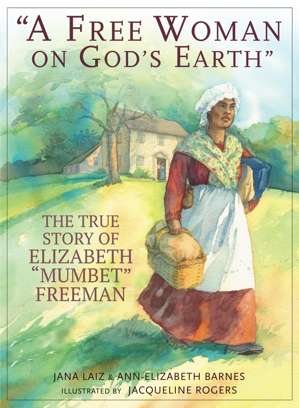A Free Woman On God's Earth: The True Story of Elizabeth "Mumbet" Freeman