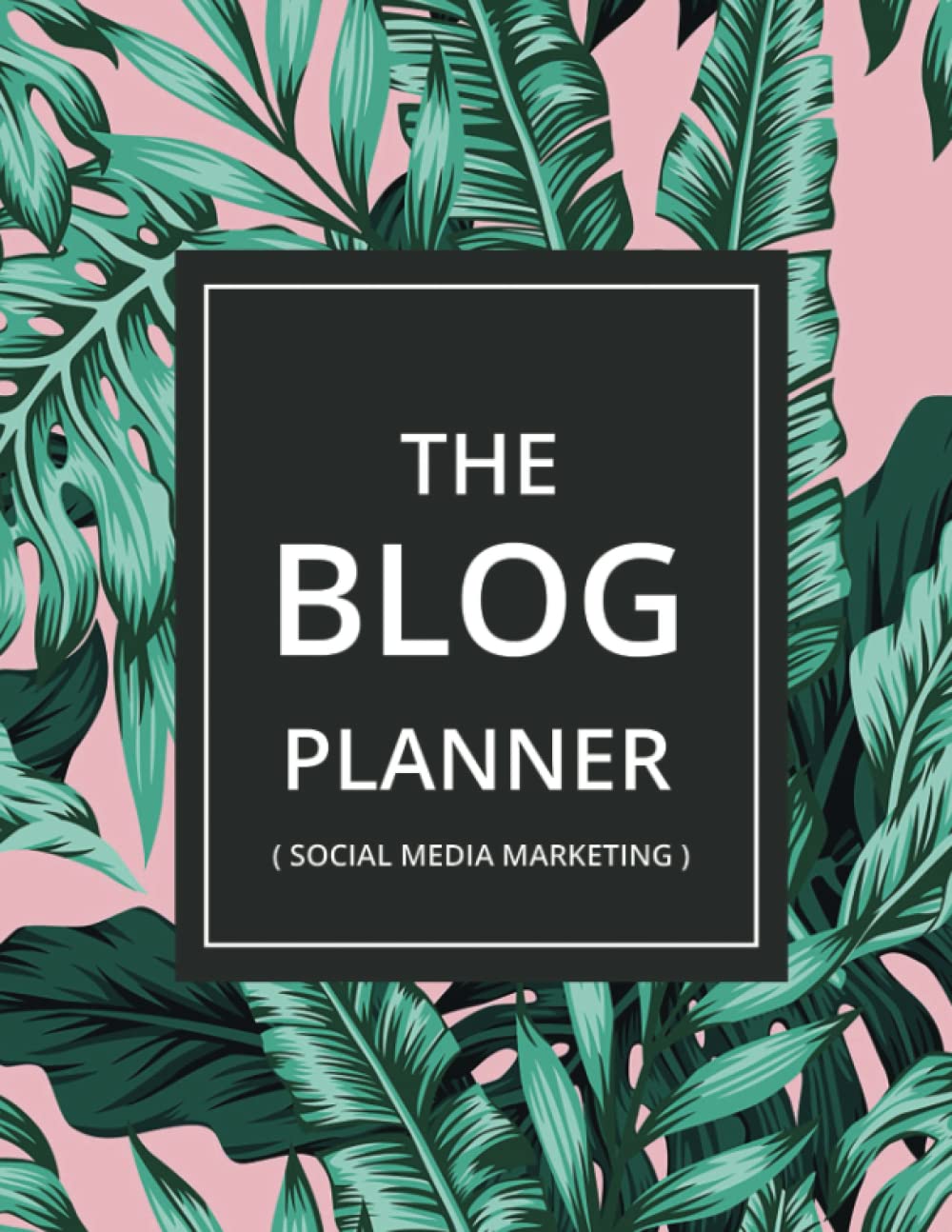 Social Media Marketing Workbook: Premium Social Media Marketing Journal, Blogging Organizer & Blog Post Notebook for Content Writers | Funny Gift for … & Influencers | green leaves pattern.